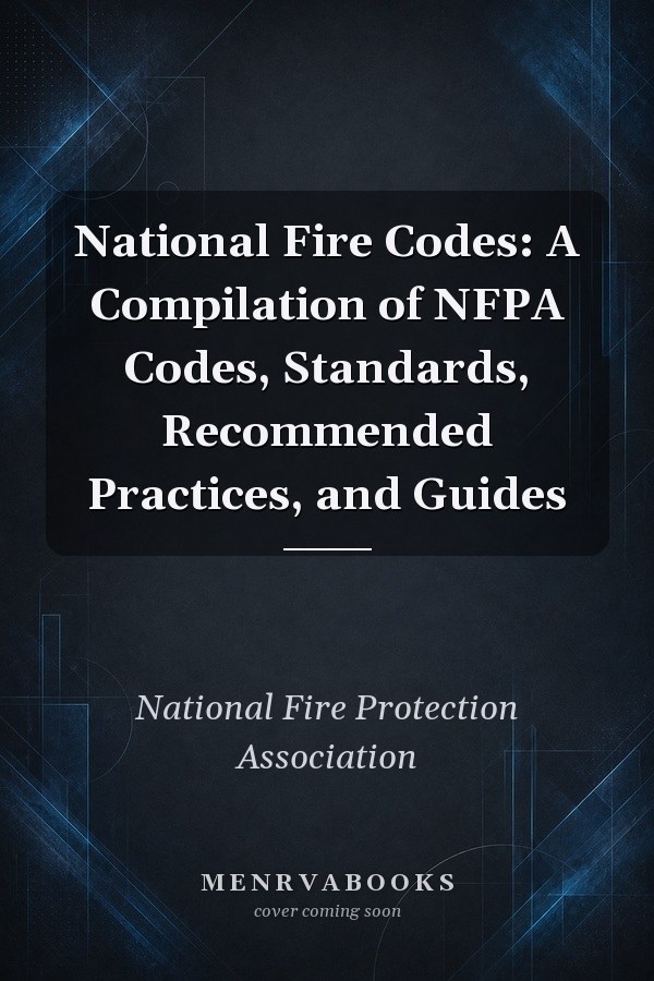 National Fire Codes: A Compilation of NFPA Codes, Standards, Recommended Practices, and Guides