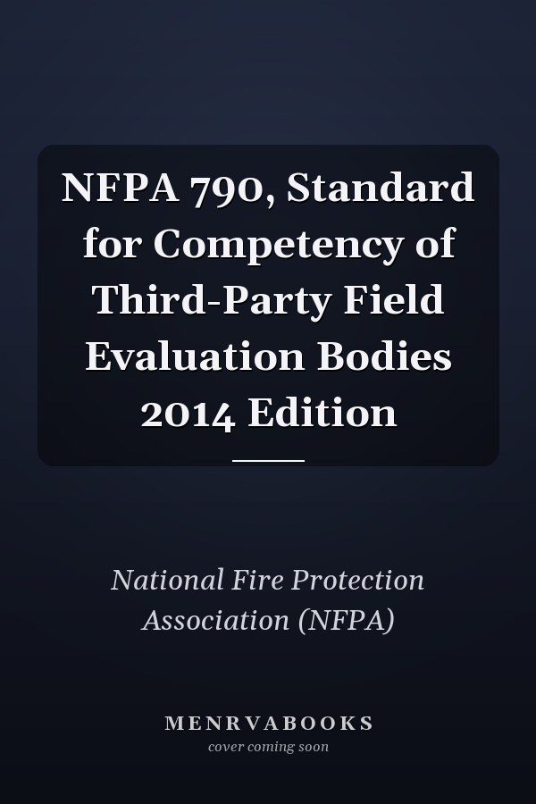 NFPA 790, Standard for Competency of Third-Party Field Evaluation Bodies 2014 Edition
