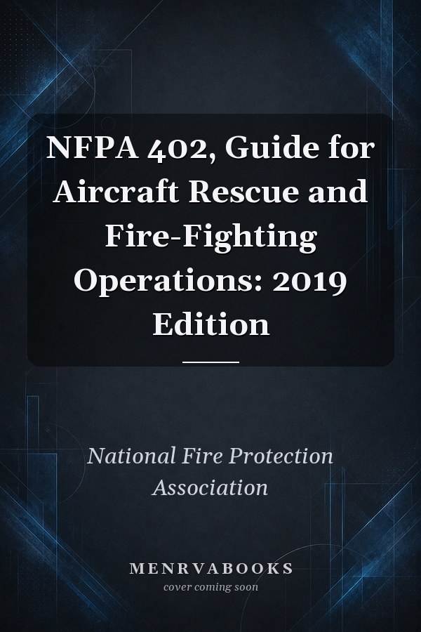 NFPA 402, Guide for Aircraft Rescue and Fire-Fighting Operations: 2019 Edition