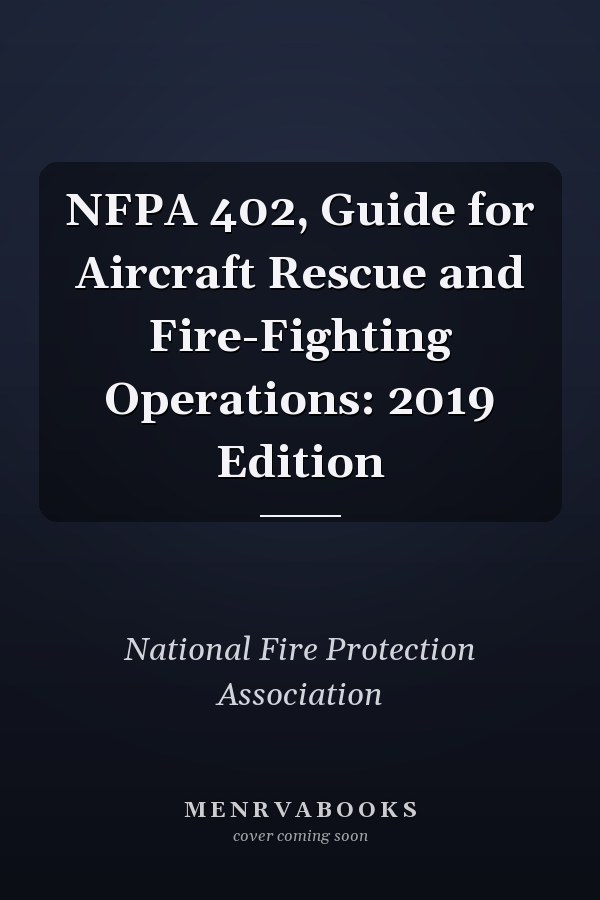 NFPA 402, Guide for Aircraft Rescue and Fire-Fighting Operations: 2019 Edition