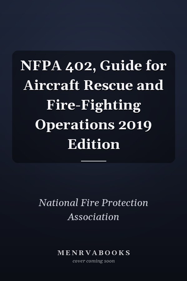 NFPA 402, Guide for Aircraft Rescue and Fire-Fighting Operations 2019 Edition