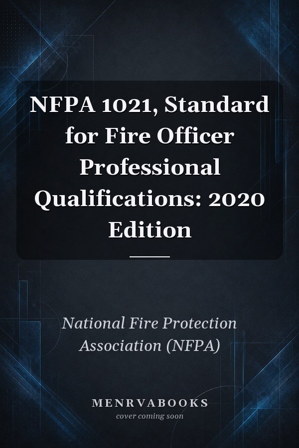 NFPA 1021, Standard for Fire Officer Professional Qualifications: 2020 Edition