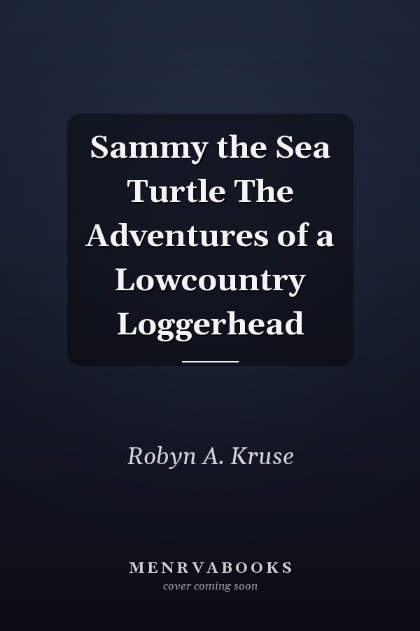 Sammy the Sea Turtle The Adventures of a Lowcountry Loggerhead
