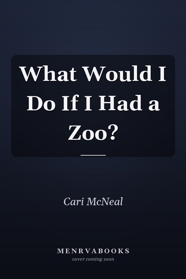What Would I Do If I Had a Zoo?