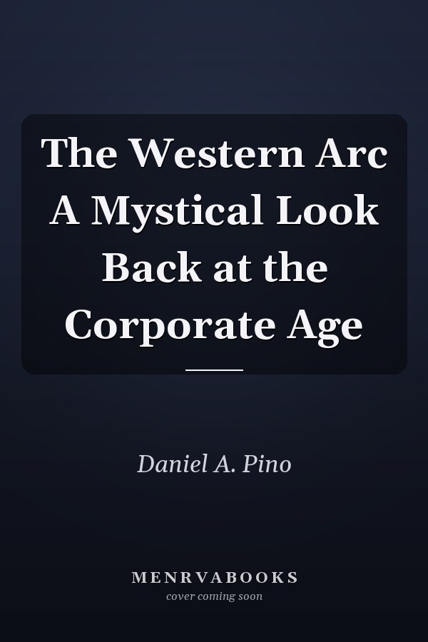 The Western Arc A Mystical Look Back at the Corporate Age