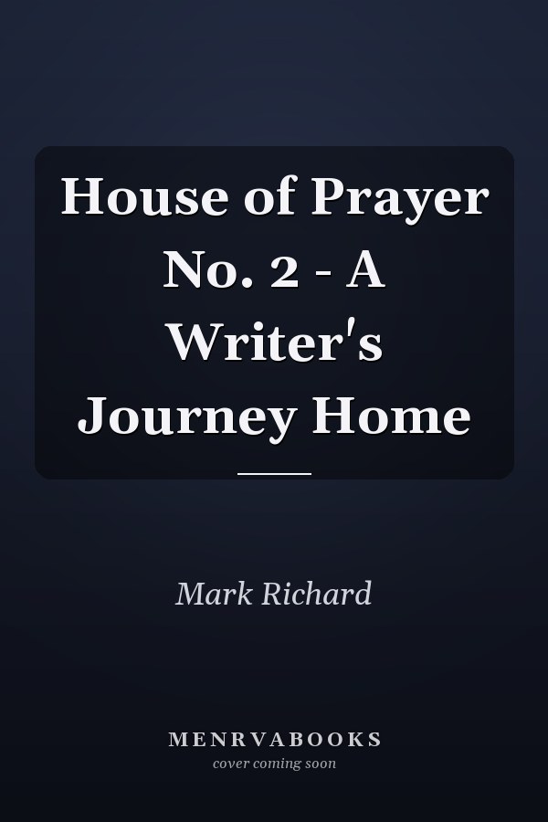 House of Prayer No. 2 - A Writer's Journey Home