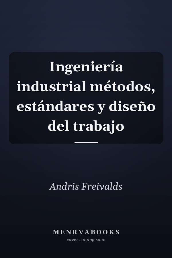 Ingeniería industrial métodos, estándares y diseño del trabajo