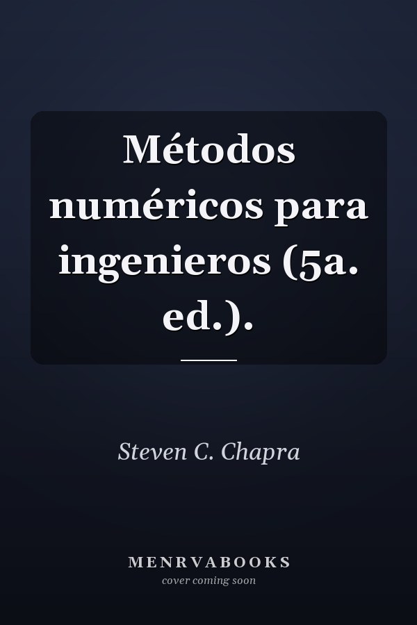 Métodos numéricos para ingenieros (5a. ed.).