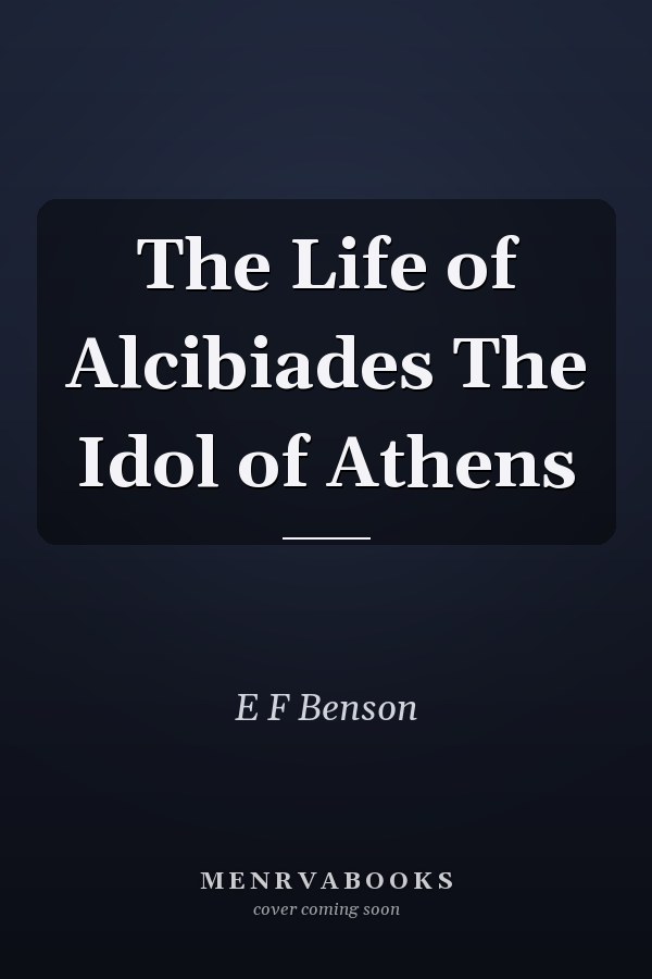 The Life of Alcibiades The Idol of Athens