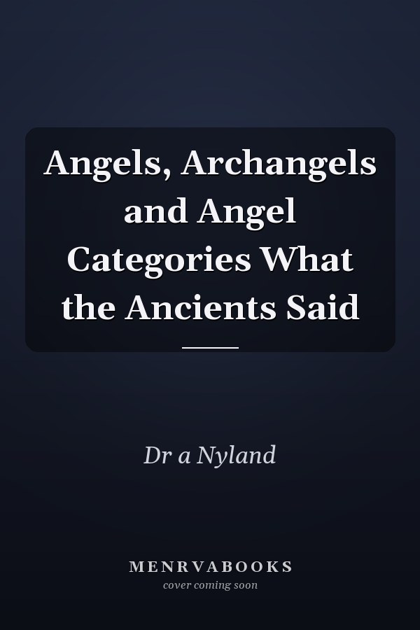 Angels, Archangels and Angel Categories What the Ancients Said