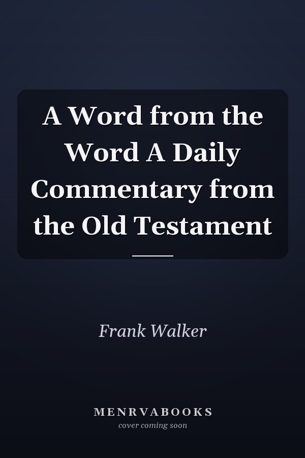 A Word from the Word A Daily Commentary from the Old Testament