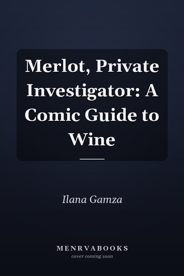 Merlot, Private Investigator: A Comic Guide to Wine