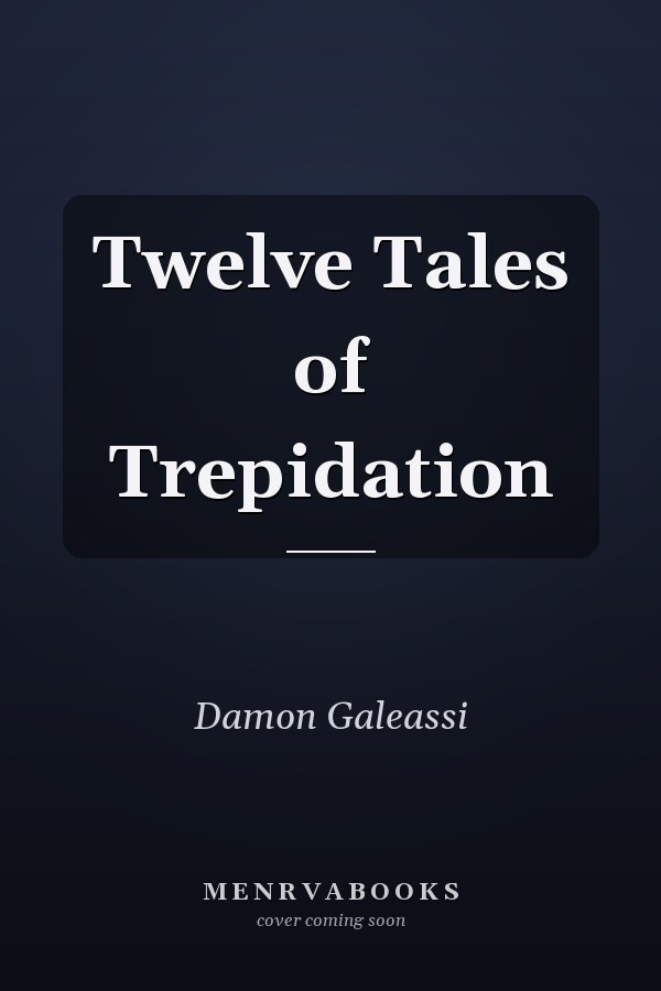 Twelve Tales of Trepidation
