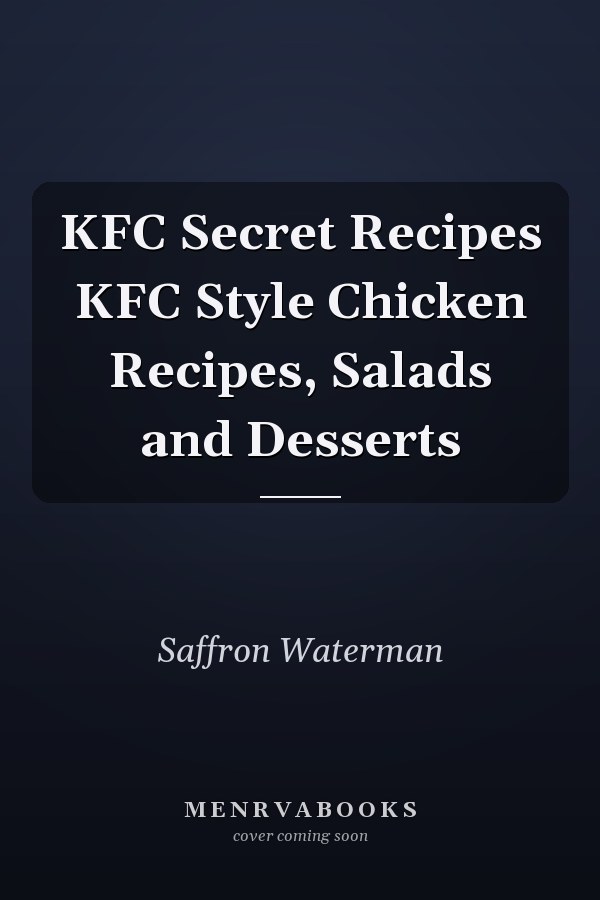 KFC Secret Recipes KFC Style Chicken Recipes, Salads and Desserts