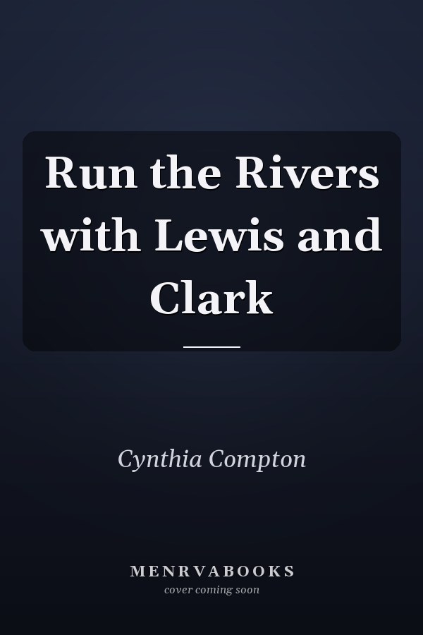 Run the Rivers with Lewis and Clark