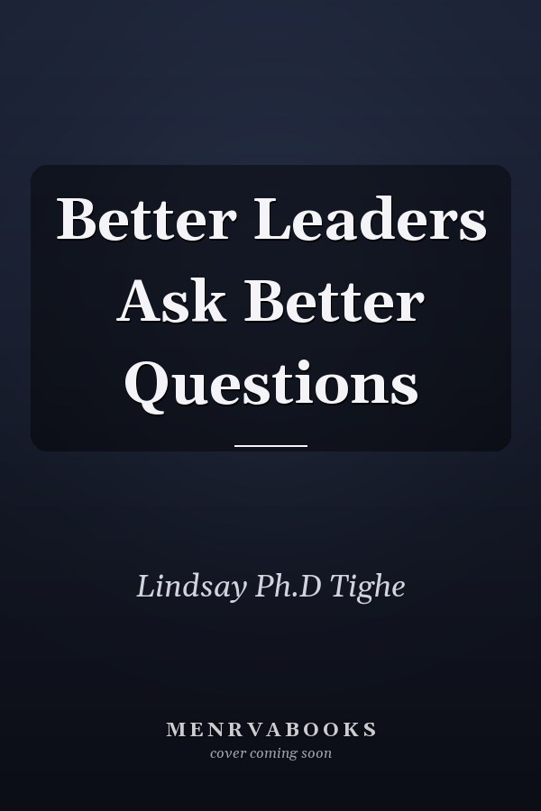 Better Leaders Ask Better Questions