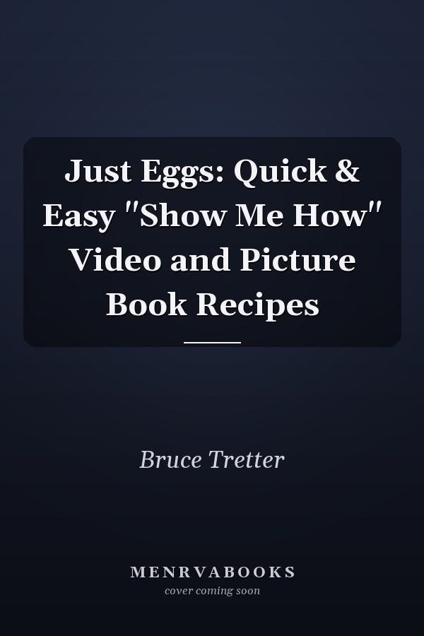 Just Eggs: Quick & Easy "Show Me How" Video and Picture Book Recipes