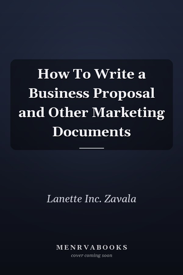 How To Write a Business Proposal and Other Marketing Documents