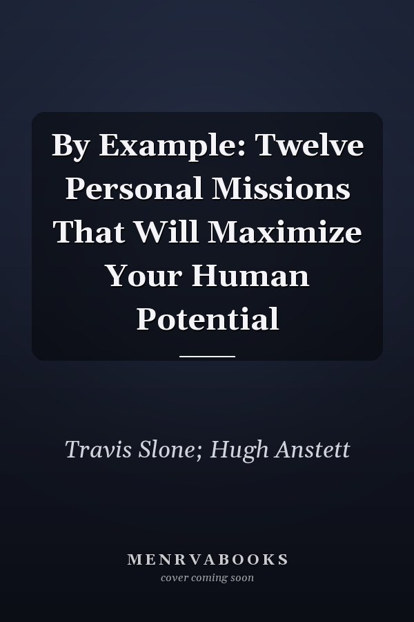 By Example:  Twelve Personal Missions That Will Maximize Your Human Potential
