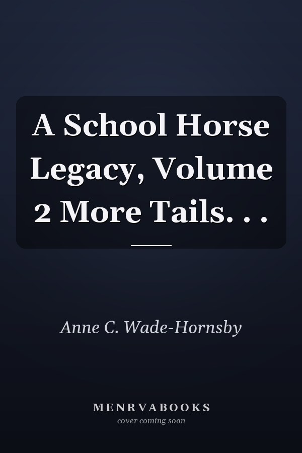 A School Horse Legacy, Volume 2 More Tails. . .