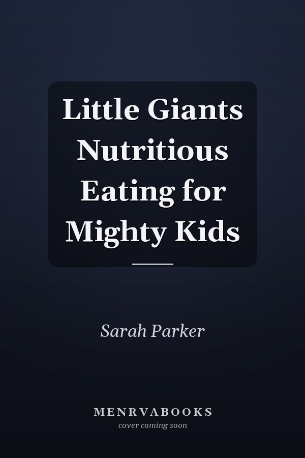 Little Giants Nutritious Eating for Mighty Kids