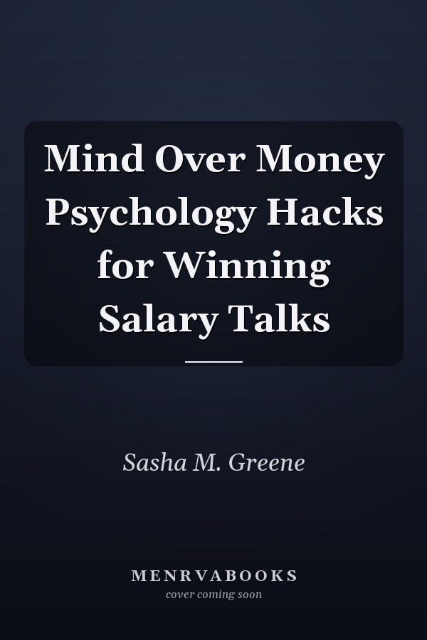 Mind Over Money Psychology Hacks for Winning Salary Talks