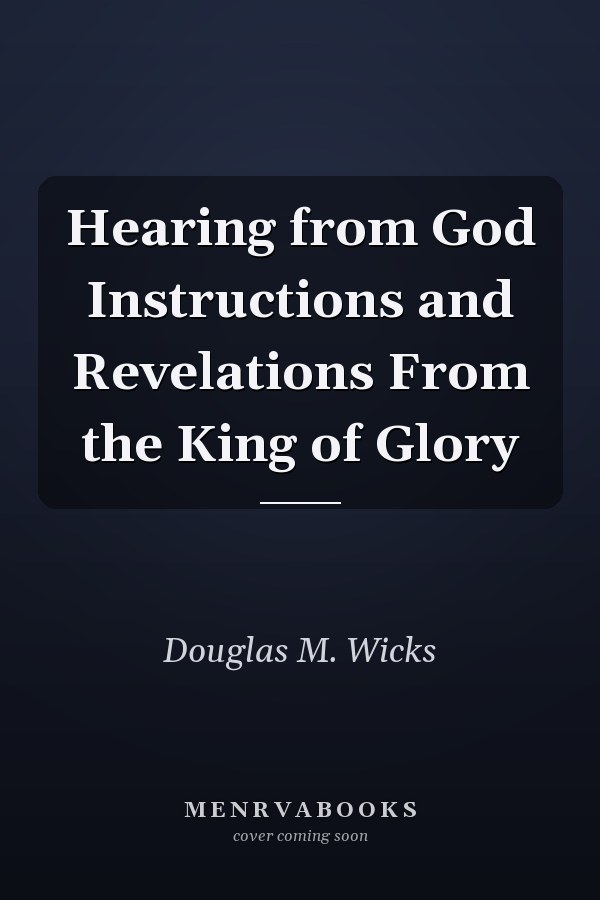 Hearing from God Instructions and Revelations From the King of Glory