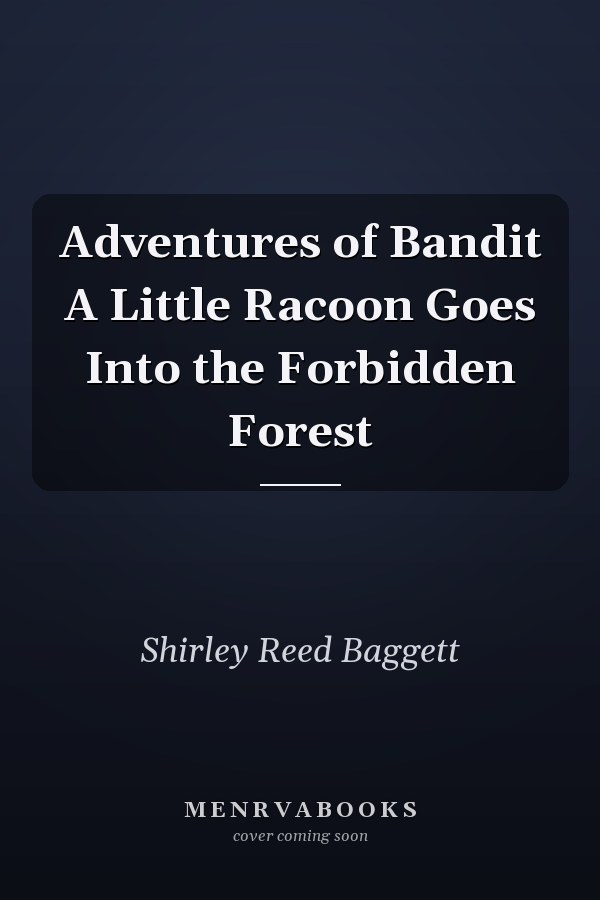 Adventures of Bandit A Little Racoon Goes Into the Forbidden Forest