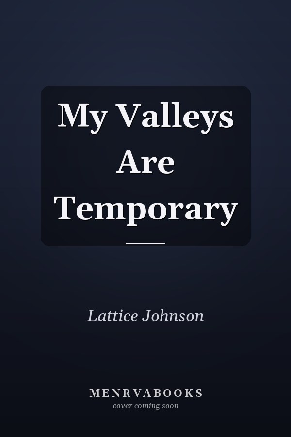 My Valleys Are Temporary