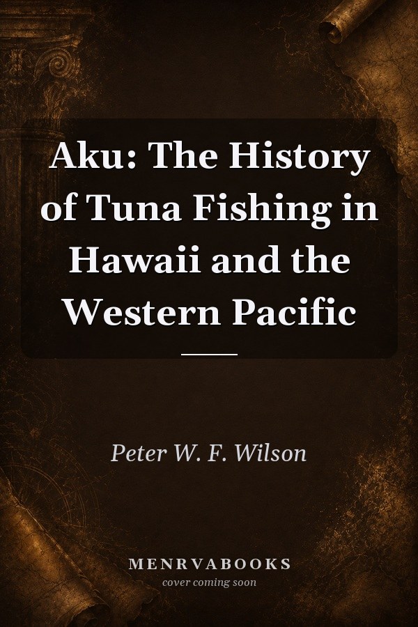 Aku The History Of Tuna Fishing In Hawaii And The Western Pacific