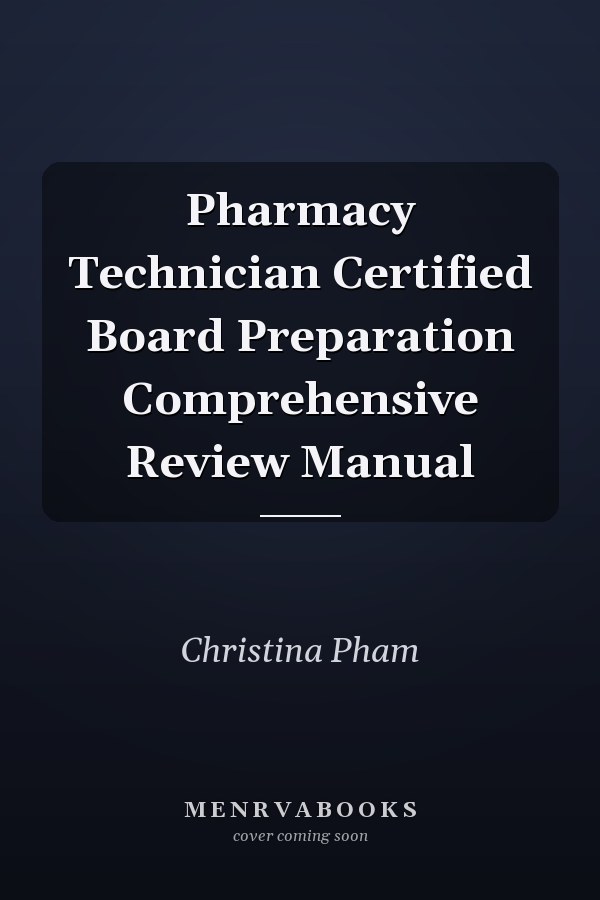 Pharmacy Technician Certified Board Preparation Comprehensive Review Manual