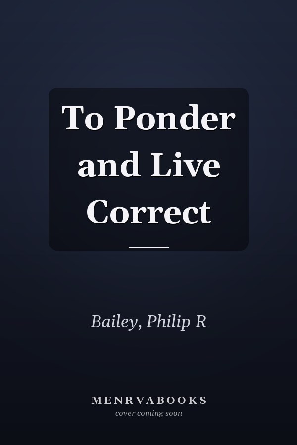 To Ponder and Live Correct