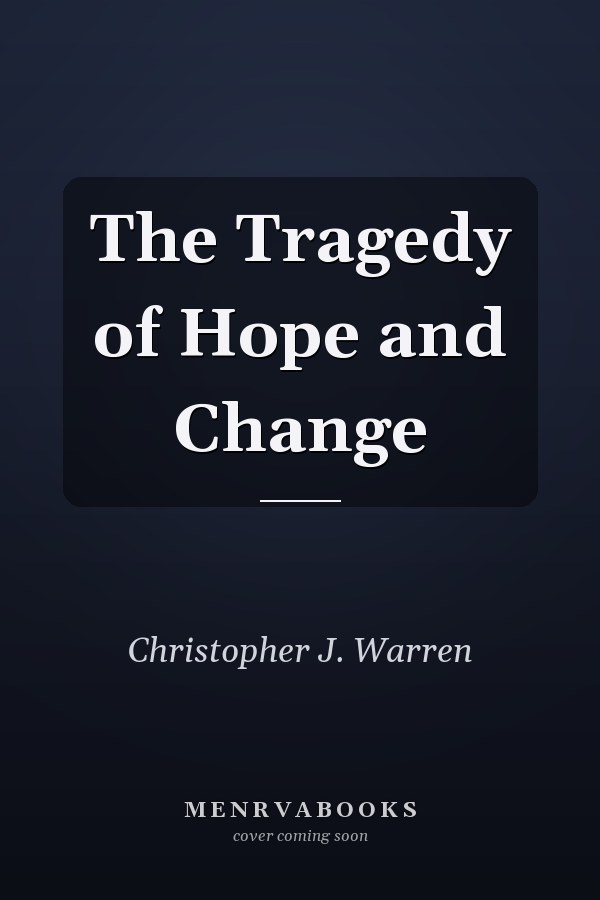 The Tragedy of Hope and Change