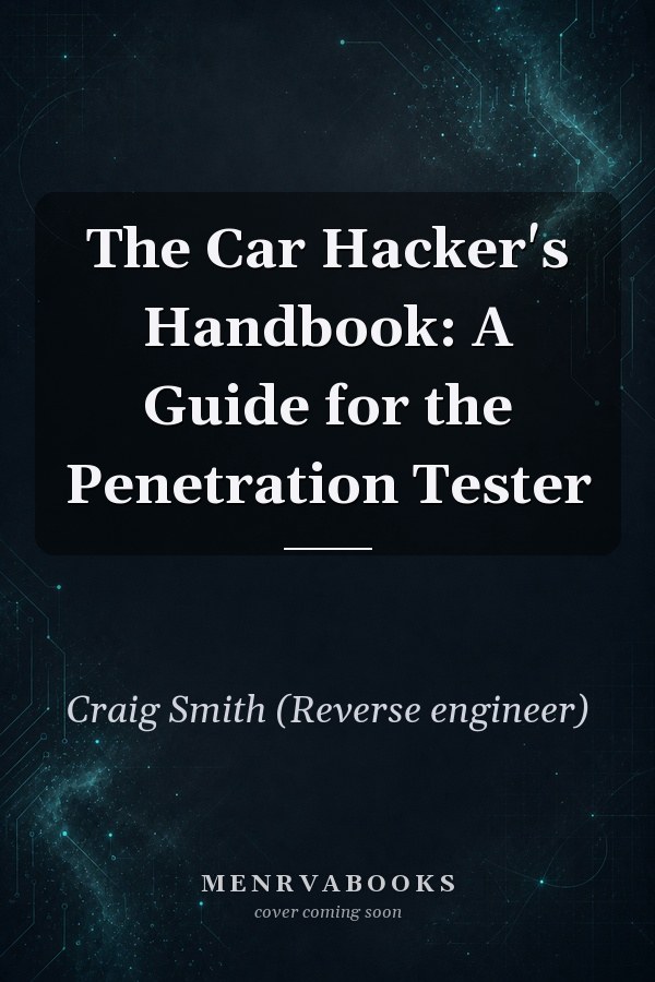 The Car Hacker's Handbook: A Guide for the Penetration Tester