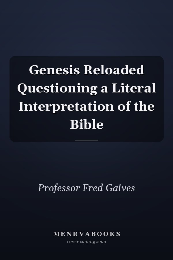 Genesis Reloaded Questioning a Literal Interpretation of the Bible