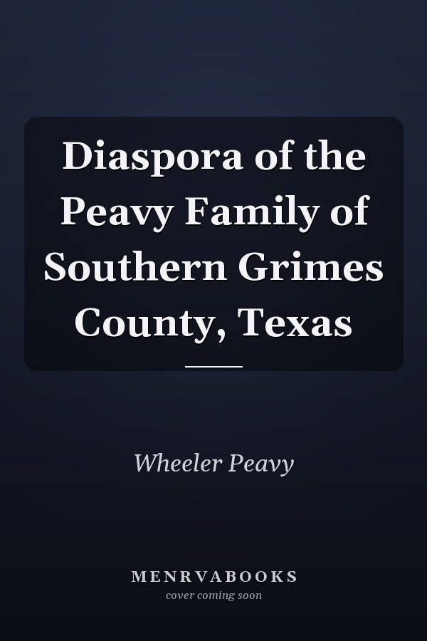 Diaspora of the Peavy Family of Southern Grimes County, Texas