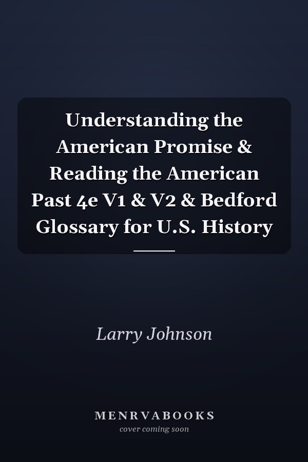 Understanding the American Promise & Reading the American Past 4e V1 & V2 & Bedford Glossary for U.S. History