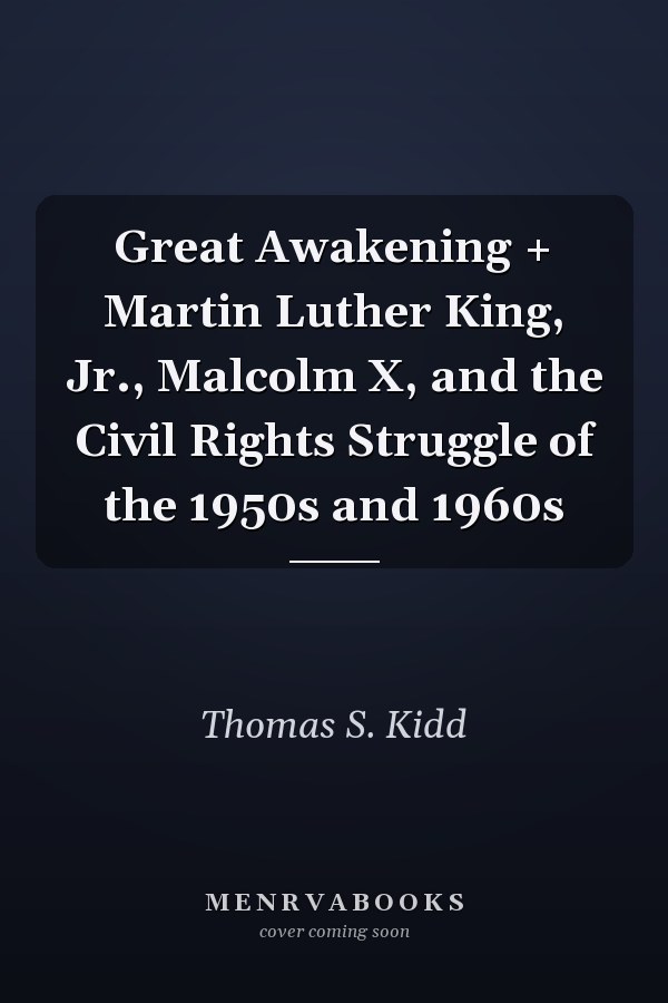 Great Awakening + Martin Luther King, Jr., Malcolm X, and the Civil Rights Struggle of the 1950s and 1960s