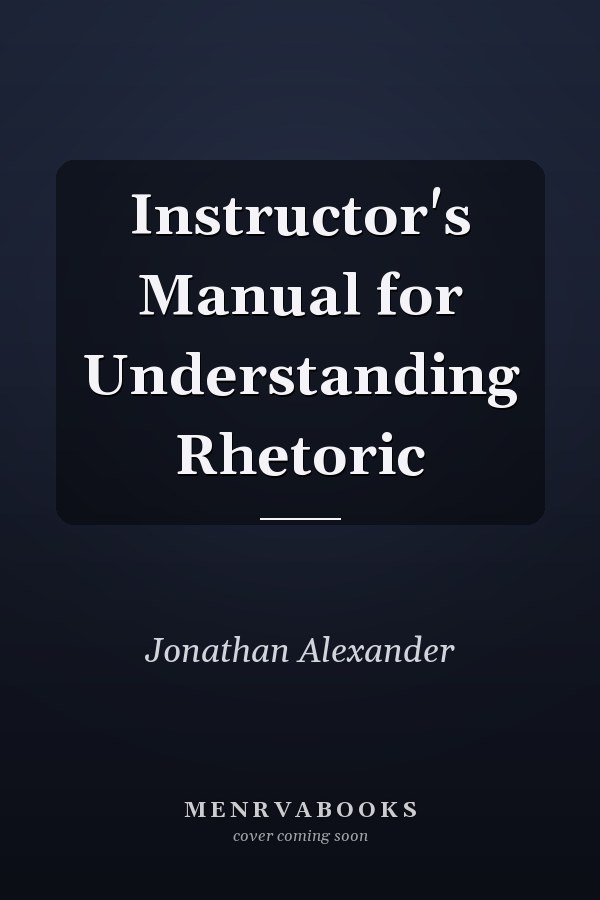 Instructor's Manual for Understanding Rhetoric