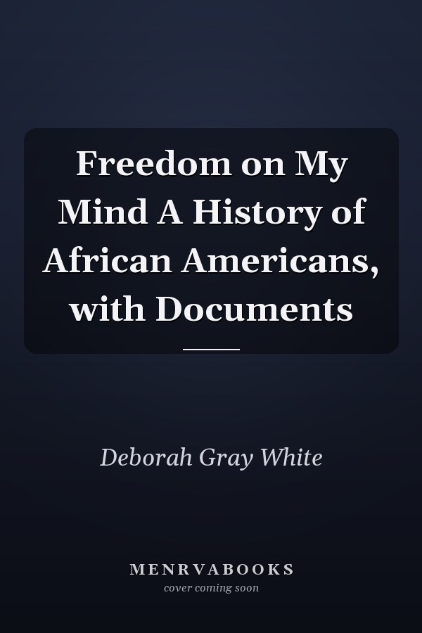 Freedom on My Mind A History of African Americans, with Documents