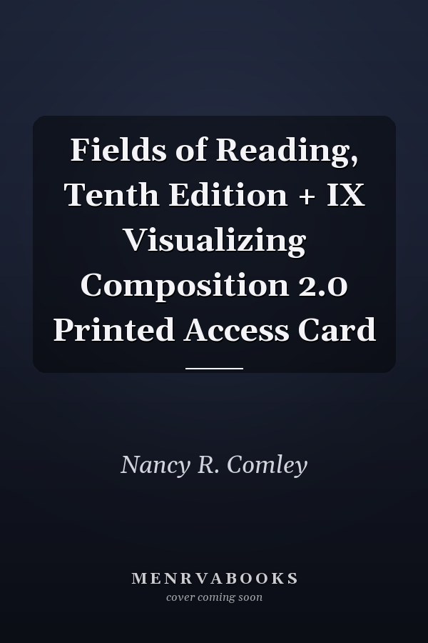 Fields of Reading, Tenth Edition + IX Visualizing Composition 2.0 Printed Access Card