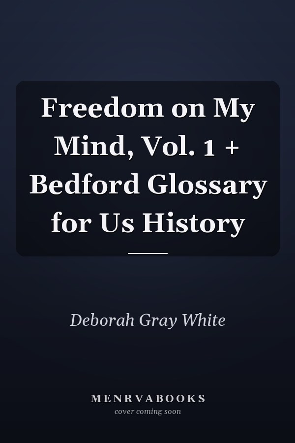 Freedom on My Mind, Vol. 1 + Bedford Glossary for Us History
