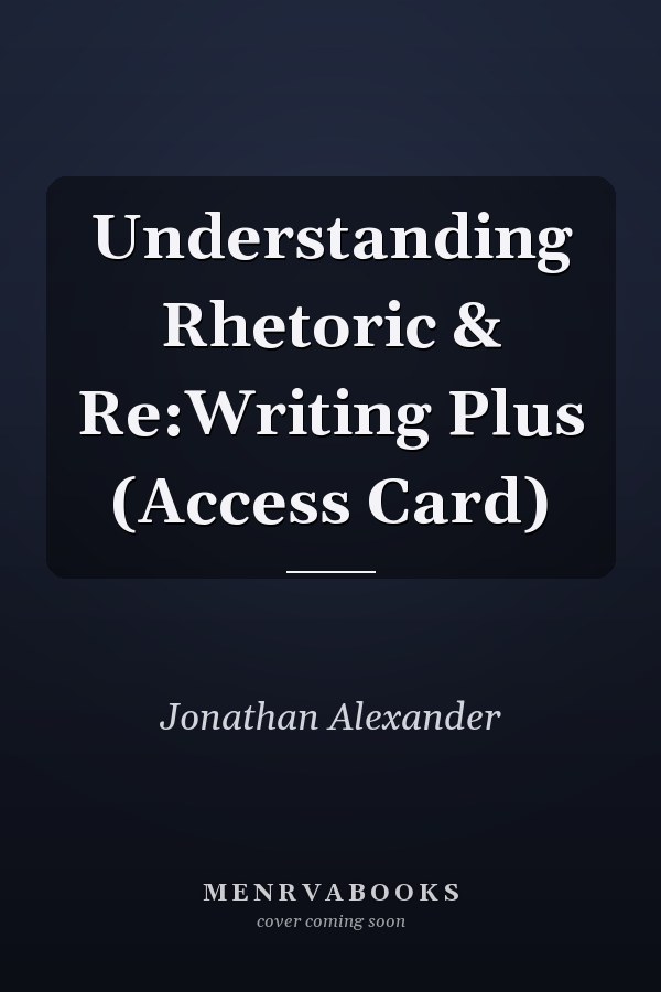 Understanding Rhetoric & Re:Writing Plus (Access Card)