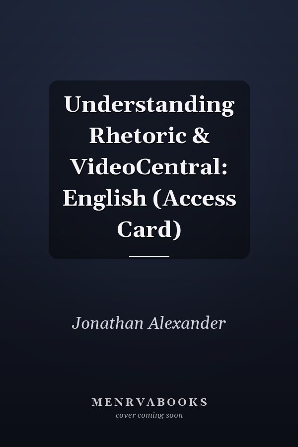Understanding Rhetoric & VideoCentral: English (Access Card)