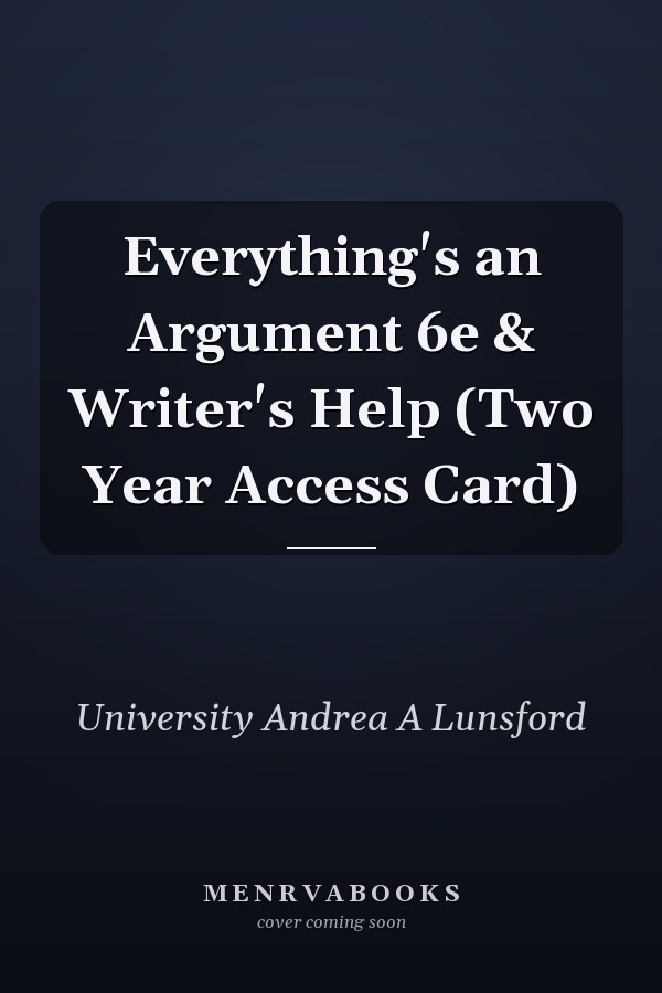 Everything's an Argument 6e & Writer's Help (Two Year Access Card)