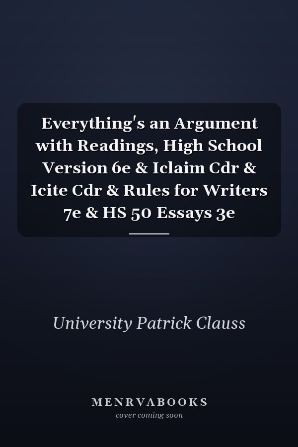 Everything's an Argument with Readings, High School Version 6e & Iclaim Cdr & Icite Cdr & Rules for Writers 7e & HS 50 Essays 3e