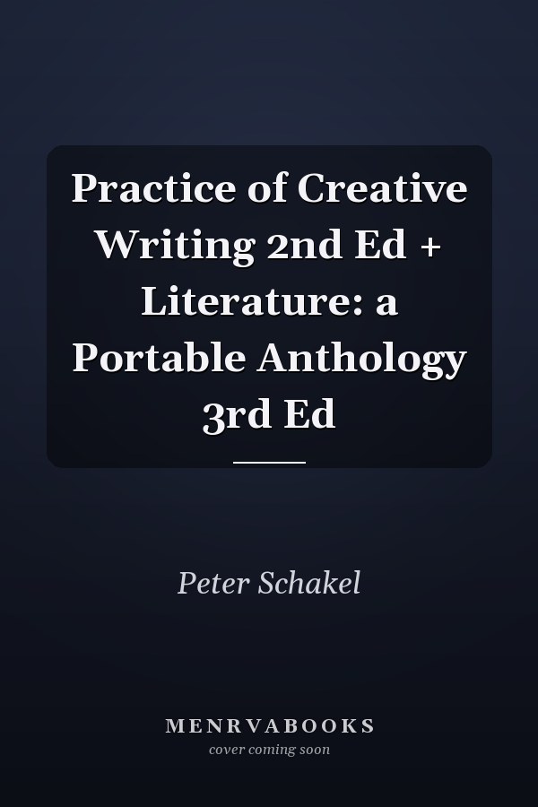 Practice of Creative Writing 2nd Ed + Literature: a Portable Anthology 3rd Ed
