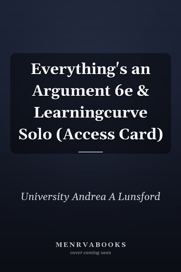 Everything's an Argument 6e & Learningcurve Solo (Access Card)