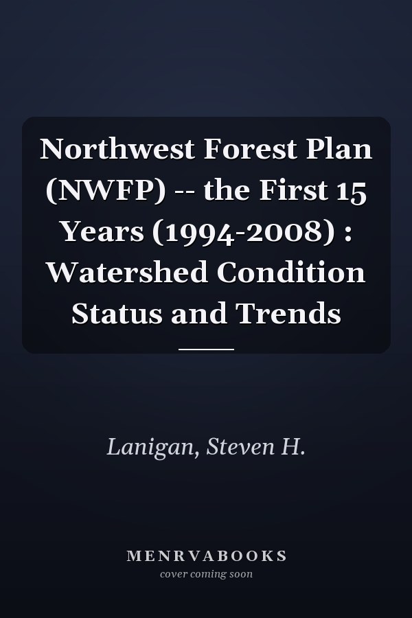 Northwest Forest Plan (NWFP) -- the First 15 Years (1994-2008) : Watershed Condition Status and Trends