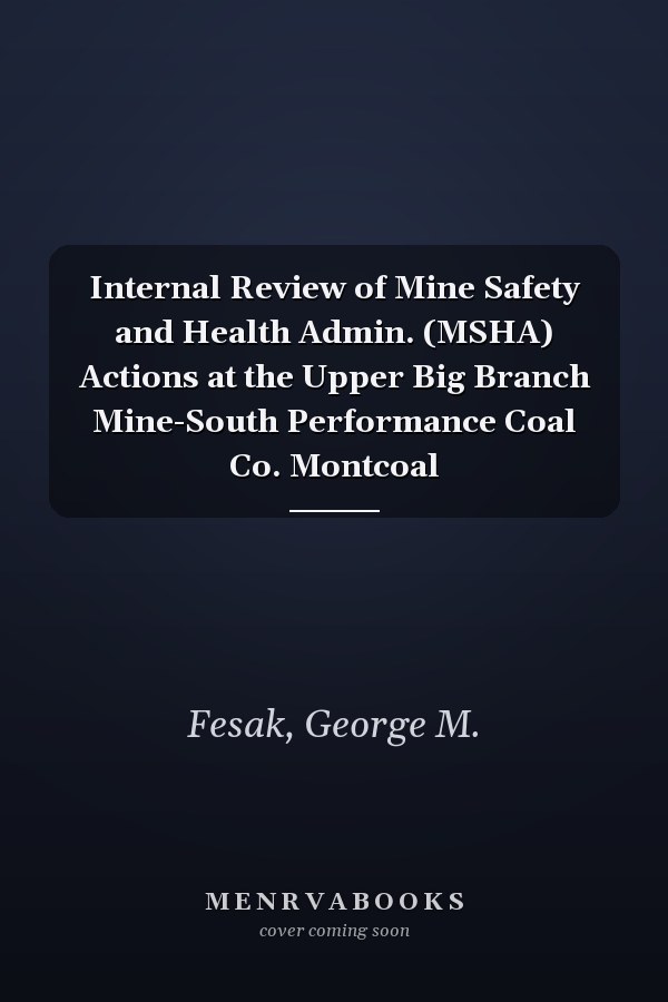 Internal Review of Mine Safety and Health Admin. (MSHA) Actions at the Upper Big Branch Mine-South Performance Coal Co. Montcoal